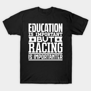 Education is important but racing is importanter T-Shirt